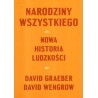 NARODZINY WSZYSTKIEGO. NOWA HISTORIA LUDZKOŚCI