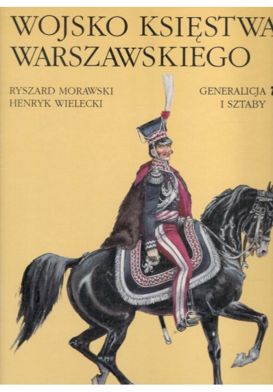 WOJSKO KSIĘSTWA WARSZAWSKIEGO - GENERALICJA I SZTABY