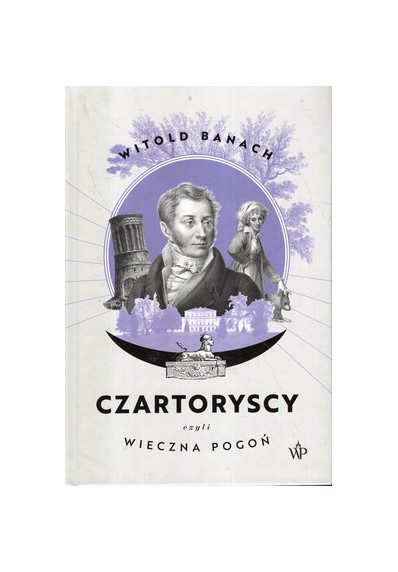 CZARTORYSCY. CZYLI WIECZNA POGOŃ