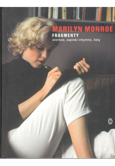 MARILYN MONROE. FRAGMENTY. WIERSZE, ZAPISKI INTYMNE, LISTY