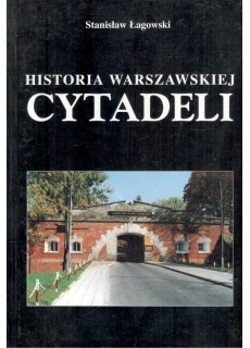 HISTORIA WARSZAWSKIEJ CYTADELI