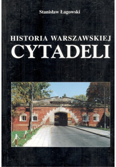 HISTORIA WARSZAWSKIEJ CYTADELI