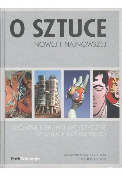 O SZTUCE NOWEJ I NAJNOWSZEJ: GŁÓWNE KIERUNKI ARTYSTYCZNE W SZTUCE XX I XXI WIEKU