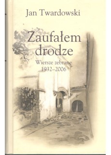 ZAUFAŁEM DRODZE - WIERSZE...