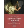 Zygmunt August i jego żony. Studium historyczno - obyczajowe