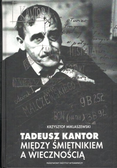 TADEUSZ KANTOR. MIĘDZY ŚMIETNIKIEM A WIECZNOŚCIĄ