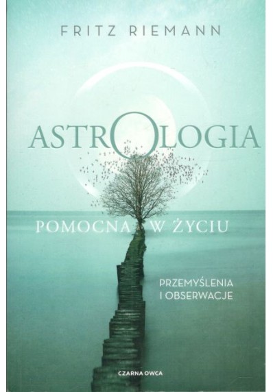 ASTROLOGIA POMOCNA W ŻYCIU. PRZEMYŚLENIA I OBSERWACJE