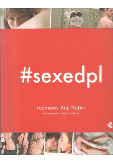 SEXEDPL. ROZMOWY ANJI RUBIK O DOJRZEWANIU, MIŁOŚCI I SEKSIE