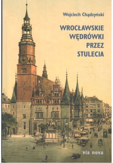 Wrocławskie wędrówki przez stulecia