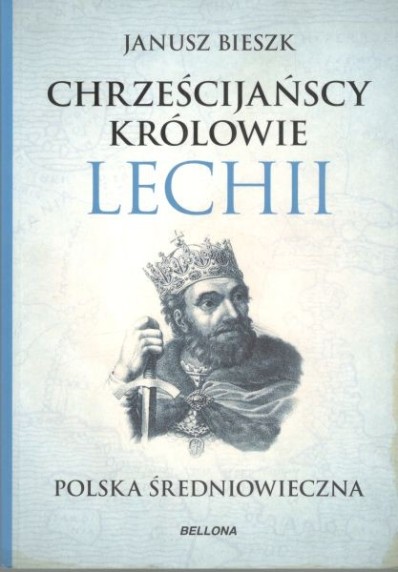 CHRZEŚCIJAŃSCY KRÓLOWIE LECHII - POLSKA ŚREDNIOWIECZNA