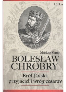 BOLESŁAW CHROBRY. KRÓL...