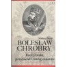 BOLESŁAW CHROBRY. KRÓL POLSKI, PRZYJACIEL I WRÓG CESARZY