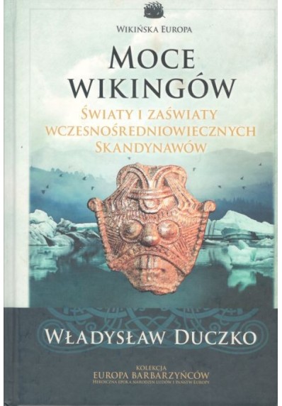 MOCE WIKINGÓW. ŚWIATY I ZAŚWIATY WCZESNOŚREDNIOWIECZNYCH SKANDYNAWÓW