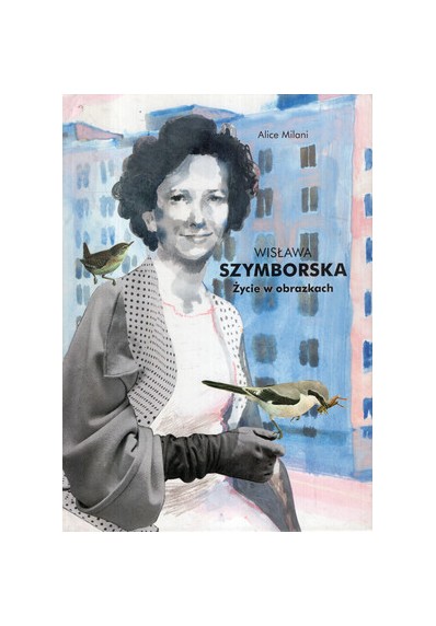 WISŁAWA SZYMBORSKA. ŻYCIE W OBRAZKACH