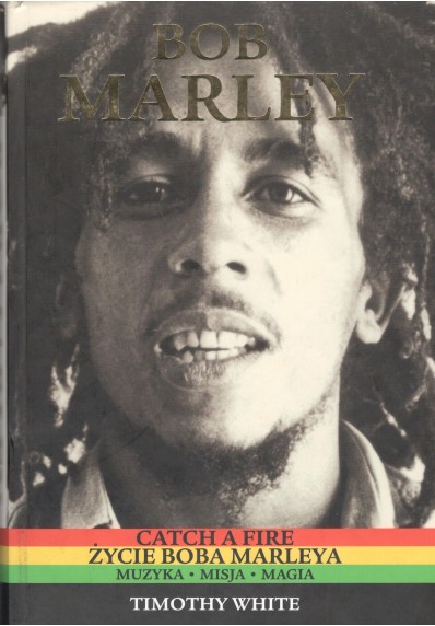 BOB MARLEY. CATCH A FIRE - ŻYCIE BOBA MARLEYA