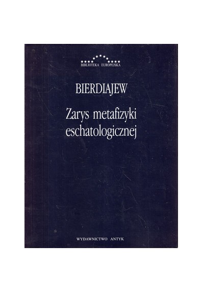 ZARYS METAFIZYKI ESCHATOLOGICZNEJ. TWÓRCZOŚĆ I UPRZEDMIOTOWIENIE