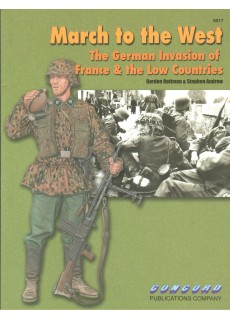 MARCH TO THE WEST. THE GERMAN INVASION OF FRANCE AND THE LOW COUNTRIES