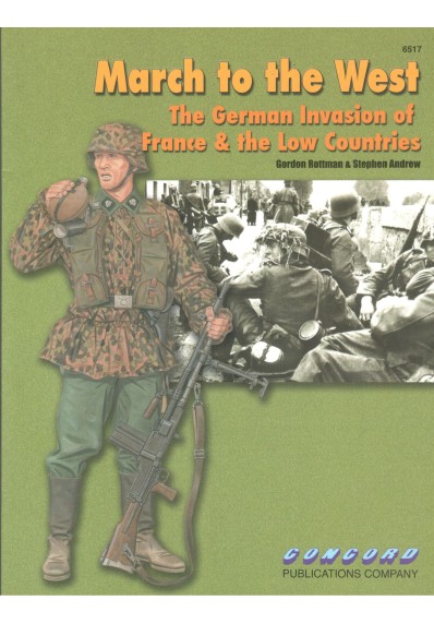 MARCH TO THE WEST. THE GERMAN INVASION OF FRANCE AND THE LOW COUNTRIES