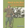 MARCH TO THE WEST. THE GERMAN INVASION OF FRANCE AND THE LOW COUNTRIES