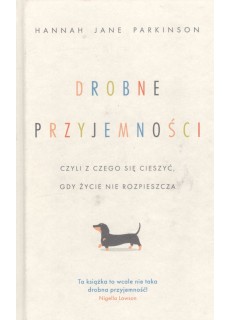 Drobne przyjemności, czyli z czego się cieszyć, gdy życie nie rozpieszcza