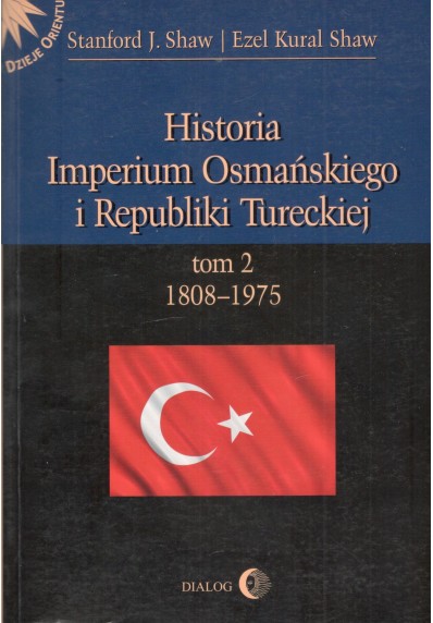 HISTORIA IMPERIUM OSMAŃSKIEGO I REPUBLIKI TURECKIEJ TOM II 1808-1975