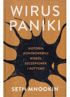 WIRUS PANIKI. HISTORIA KONTROWERSJI WOKÓŁ SZCZEPIONEK I AUTYZMU