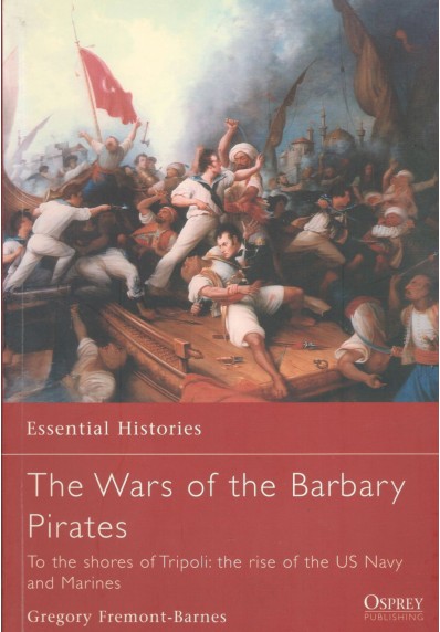 THE WARS OF THE BARBARY PIRATES: TO THE SHORES OF TRIPOLI: THE RISE OF THE US NAVY AND MARINES