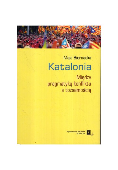 KATALONIA. MIĘDZY PRAGMATYKĄ KONFLIKTU A TOŻSAMOŚCIĄ