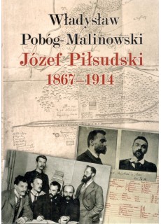 JÓZEF PIŁSUDSKI 1867 - 1914