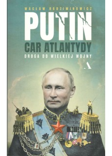 Putin, car Atlantydy. Droga...