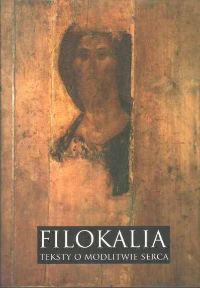 FILOKALIA. TEKSTY O MODLITWIE SERCA