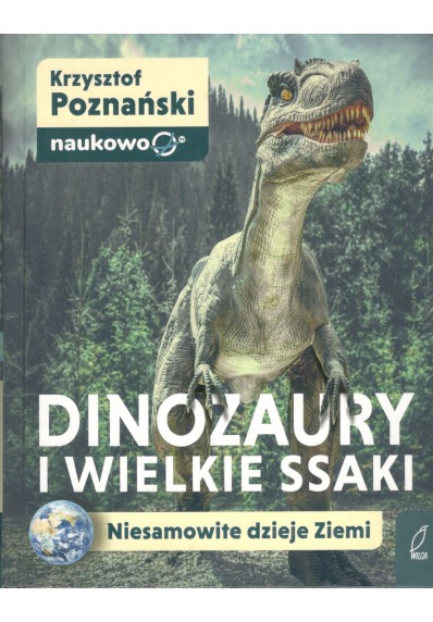 DINOZAURY I WIELKIE SSAKI NIESAMOWITE DZIEJE ZIEMI