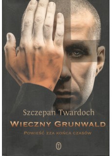 WIECZNY GRUNWALD. POWIEŚĆ ZZA KOŃCA CZASÓW