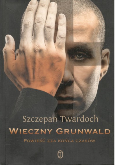 WIECZNY GRUNWALD. POWIEŚĆ ZZA KOŃCA CZASÓW