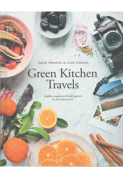 GREEN KITCHEN TRAVELS: HEALTHY VEGETARIAN FOOD INSPIRED BY OUR ADVENTURES