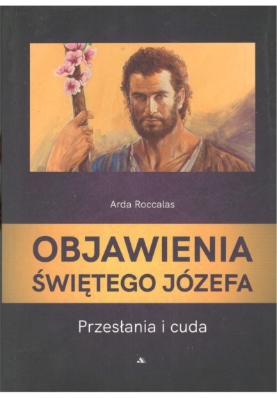 OBJAWIENIA ŚWIĘTEGO JÓZEFA. PRZESŁANIA I CUDA