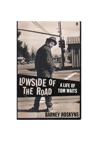 LOWSIDE OF THE ROAD. A LIFE OF TOM WAITS