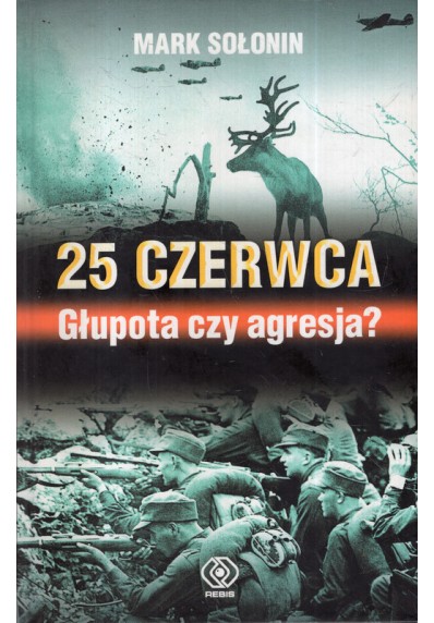 25 CZERWCA. GŁUPOTA CZY AGRESJA?