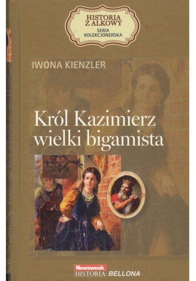 KRÓL KAZIMIERZ. WIELKI BIGAMISTA