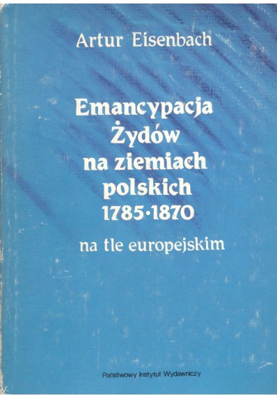 EMANCYPACJA ŻYDÓW NA ZIEMIACH POLSKICH 1785-1870 NA TLE EUROPEJSKIM