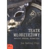 TEATR MŁODZIEŻOWY. WARSZTAT, SPEKTAKL, SCENARIUSZE