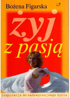 ŻYJ Z PASJĄ. INSPIRACJA DO...