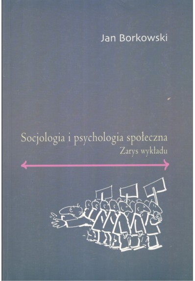 SOCJOLOGIA I PSYCHOLOGIA SPOŁECZNA. ZARYS WYKŁADU