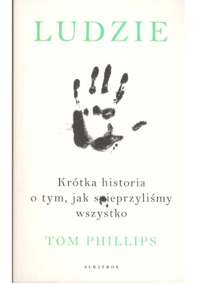 LUDZIE. KRÓTKA HISTORIA O TYM, JAK SPIEPRZYLIŚMY WSZYSTKO