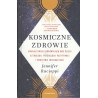 Kosmiczne zdrowie. Uwolnij swoją uzdrawiającą moc dzięki astrologii, psychologii pozytywnej i medycynie