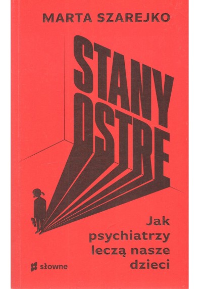 STANY OSTRE. JAK PSYCHIATRZY LECZĄ NASZE DZIECI