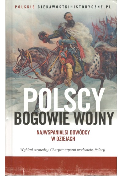 POLSCY BOGOWIE WOJNY. NAJWSPANIALSI DOWÓDCY W DZIEJACH