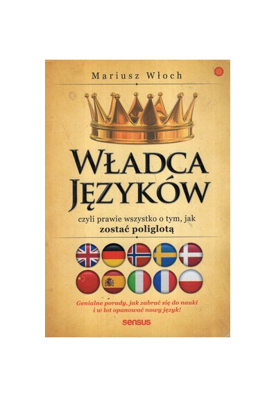 WŁADCA JĘZYKÓW. CZYLI PRAWIE WSZYSTKO O TYM, JAK ZOSTAĆ POLIGLOTĄ