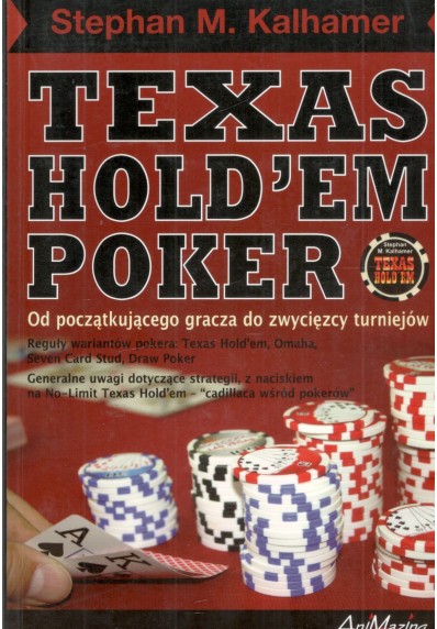 TEXAS HOLD'EM POKER. OD POCZĄTKUJĄCEGO GRACZA DO ZWYCIĘZCY TURNIEJÓW