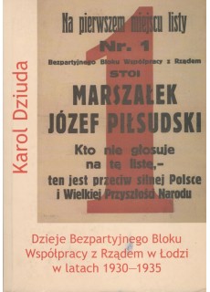 DZIEJE BEZPARTYJNEGO BLOKU WSPÓŁPRACY Z RZĄDEM W ŁODZI W LATACH 1930 - 1935